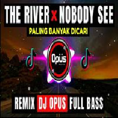 Dj Opus - Dj The River X Nobody See