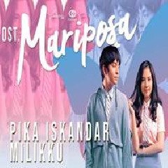 Download Lagu Pika Iskandar - Milikku (Ost Mariposa) Terbaru