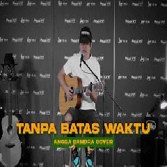 Download Lagu Angga Candra - Tanpa Batas Waktu - Ade Govinda (Cover) Terbaru