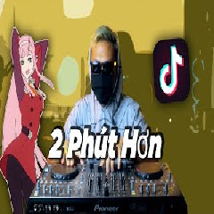 Dj Desa - 2 Phut Hon (Tik Tok Viral Wibu Zero Two)