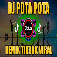 Download Lagu Dj Opus - Pota Pota Remix Full Bass Tik Tok Viral Terbaru