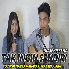 Download Lagu Nabila Maharani - Tak Ingin Sendiri - Dian Pisesha (Cover Feat Tri Suaka) Terbaru