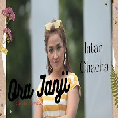 Download Lagu Intan Chacha - Ora Janji Terbaru
