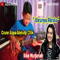 Download Lagu Aqsa Melody - Birunya Rindu - Ikke Nurjanah (Cover) Terbaru