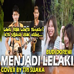 Download Lagu Tri Suaka - Menjadi Lelaki - Budi Doremi (Cover) Terbaru