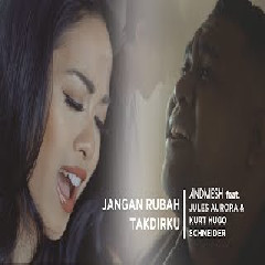 Download Lagu Andmesh - Jangan Rubah Takdirku Feat. Jules Aurora & Kurt Hugo Schneider Terbaru