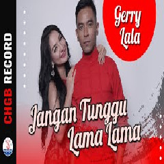 Download Lagu Gerry Mahesa - Jangan Tunggu Lama Lama feat Lala Widy Terbaru
