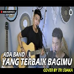 Download Lagu Tri Suaka - Yang Terbaik Bagimu - Ada Band (Cover) Terbaru