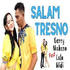 Download Lagu Gerry Mahesa - Gerla Salam Tresno Feat Lala Widy Terbaru