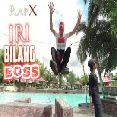 RapX - Iri Bilang Bos