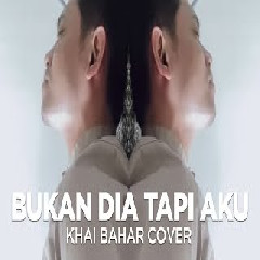 Download Lagu Khai Bahar - Bukan Dia Tapi Aku - Judika (Cover) Terbaru
