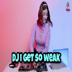 Download Lagu Dj Imut - Dj I Get So Weak Viral Tiktok Terbaru