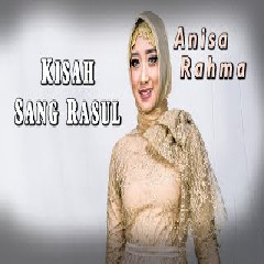 Download Lagu Anisa Rahma - Kisah Sang Rosul Terbaru
