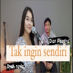 Download Lagu Dyah Novia - Tak Ingin Sendiri - Dian Pisesha (Cover) Terbaru