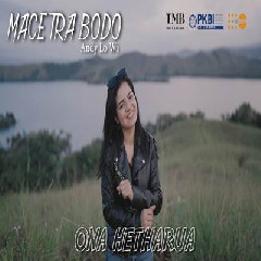 Download Lagu Ona Hetharua - Mace Tra Bodo Terbaru