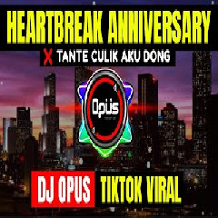 Download Lagu Dj Opus - Dj Heartbreak Anniversary X Tante Culik Aku Dong Terbaru